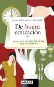 DE BUENA EDUCACION MODALES Y PROTOCOLO PARA EL SIGLO XXI (ETI) | Alicia del Carril de Antonacci