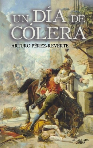 UN DÍA DE CÓLERA.. | Arturo Pérez Reverte