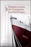 HISTORIA SECRETA DE COSTAGUANA.. | Juan Gabriel Vázquez