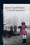 LA HIJA DEL SEPULTURERO.. | Joyce Carol Oates