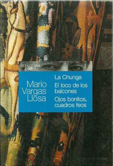 LA CHUNGA. EL LOCO DE LOS BALCONES. OJOS BONITOS, CUADROS FEOS * | MARIO VARGAS LLOSA