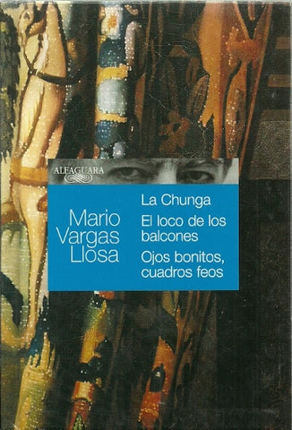LA CHUNGA. EL LOCO DE LOS BALCONES. OJOS BONITOS, CUADROS FEOS * | MARIO VARGAS LLOSA