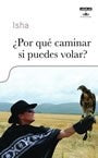 ¿POR QUE CAMINAR SI PUEDES VOLAR? (AUT)* | Isha