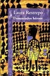 Demasiados héroes | Laura Restrepo