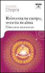 Reinventa tu cuerpo, resucita tu alma | Deepak Chopra