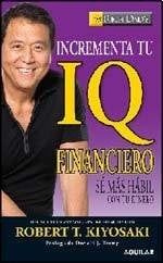INCREMENTA TU IQ FINANCIERO | Robert T. Kiyosaki