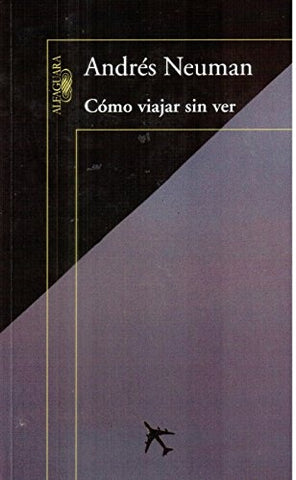 COMO VIAJAR SIN VER.. | Andrés Neuman