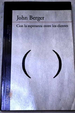 CON LA ESPERANZA ENTRE LOS DIENTES OFERTA  | John  Berger