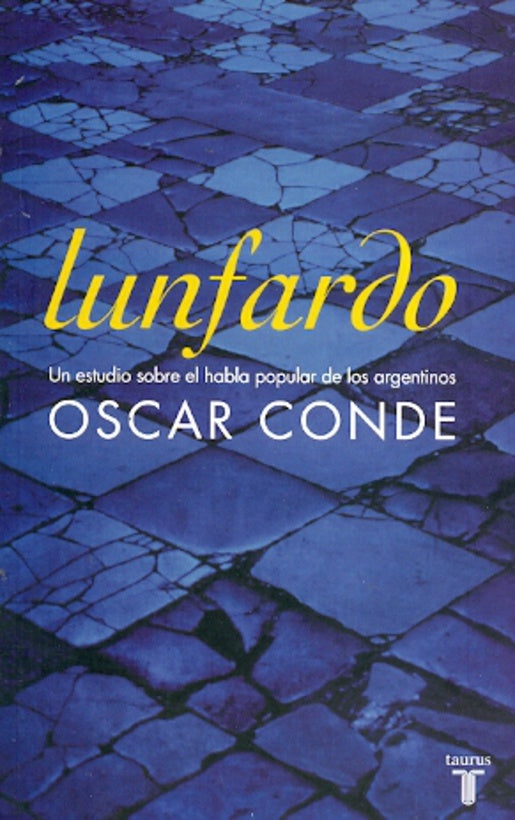 LUNFARDO: UN ESTUDIO SOBRE EL HABLA POPULAR DE LOS ARGENTINOS.. | Conde Oscar