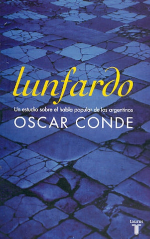 LUNFARDO: UN ESTUDIO SOBRE EL HABLA POPULAR DE LOS ARGENTINOS.. | Conde Oscar
