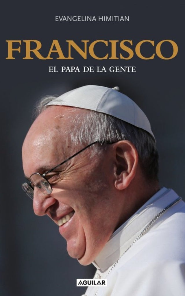 FRANCISCO. EL PAPA DE LA GENTE | Evangelina Himitian