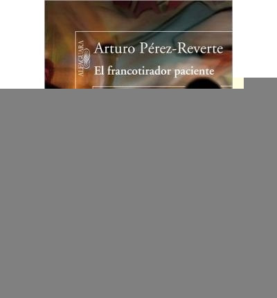EL FRANCOTIRADOR PACIENTE | PEREZ-REVERTE ARTURO
