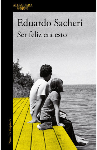 SER FELIZ ERA ESTO * | Eduardo Sacheri