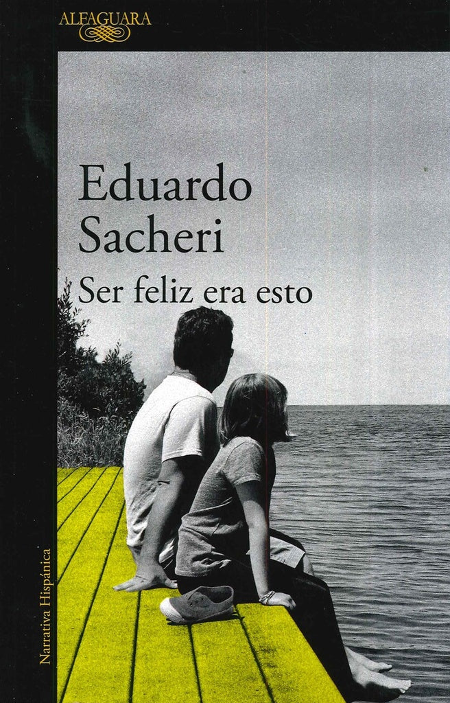 SER FELIZ ERA ESTO*.. | Eduardo Sacheri