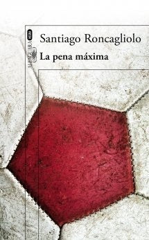 LA PENA MÁXIMA | Santiago Roncagliolo