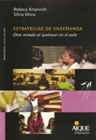 ESTRATEGIAS DE ENSEÑANZA OTRA MIRADA AL QUEHACER EN EL AULA | Anijovich, Mora, Gvirtz
