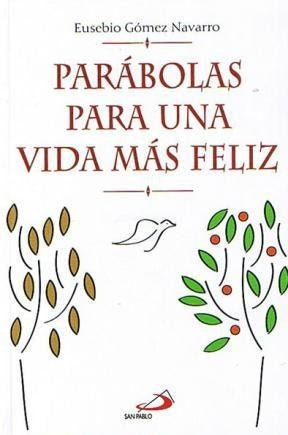 PARÁBOLAS PARA UNA VIDA MAS FELIZ | EUSEBIO GOMEZ