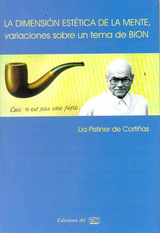 LA DIMENSIÓN ESTÉTICA DE LA MENTE, VARIACIONES SOBRE UN TEMA DE BION.. | Lía Pistiner Cortiñas