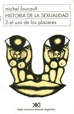 HISTORIA DE LA SEXUALIDAD. 2 EL USO DE LOS PLACERES | Michel Foucault