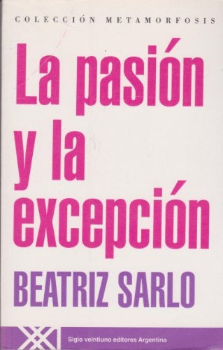 LA PASIÓN Y LA EXCEPCIÓN.. | Beatriz Sarlo