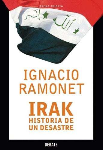 IRAK. HISTORIA DE UN DESASTRE.. | Ramonet-Imperial