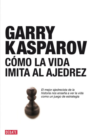 COMO LA VIDA IMITA AL AJEDREZ.. | Garry Kasparov