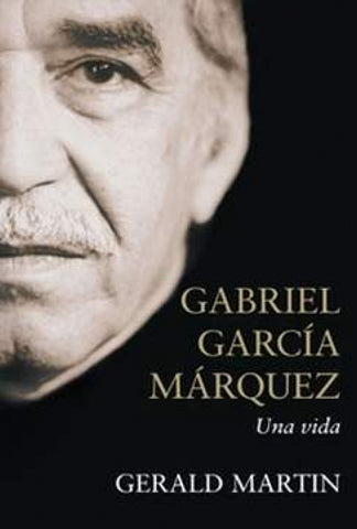 UNA VIDA GABRIEL GARCIA MARQUEZ | Gerald Martin
