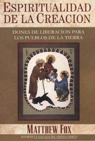 ESPIRITUALIDAD DE LA CREACION.. | Matthew Fox