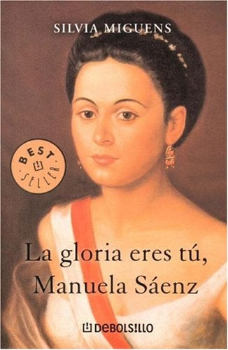 La Gloria eres tú, Manuela Sáenz | Silvia Miguens