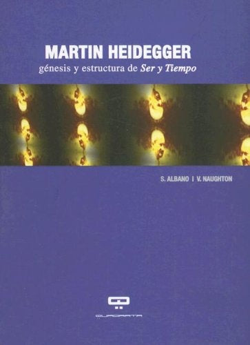 MARTIN HEIDEGGER: GENESIS Y ESTRUCTURA DE SER Y TIEMPO... | Virginia- Sergio Naughton- Albano