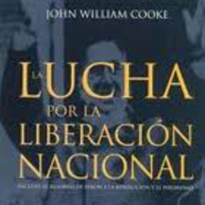 La lucha por la liberación nacional  | John William Cooke