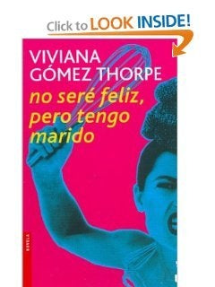 no sere feliz pero tengo marido | Viviana Gómez Thorpe