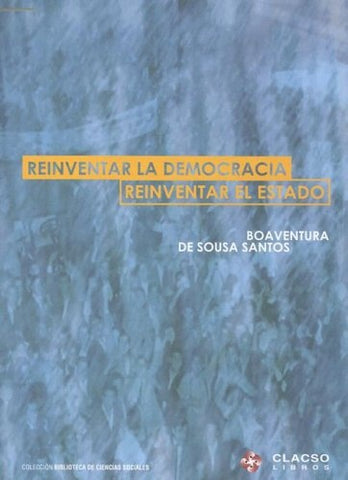 REINVENTAR LA DEMOCRACIA REIVENTAR EL ESTADO | Boaventura De Sousa Santos