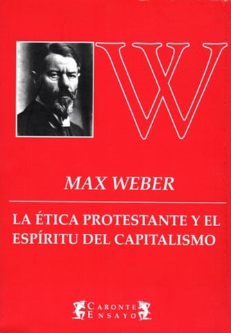 LA ÉTICA PROTESTANTE Y EL ESPÍRITU DEL CAPITALISMO.. | Max Weber