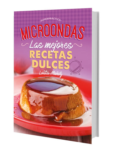 MICROONDAS. LAS MEJORES RECETAS DULCES.. | Lolita Muñoz