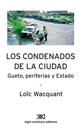 LOS CONDENADOS DE LA CIUDAD  | LOIC (COORD) WACQUANT
