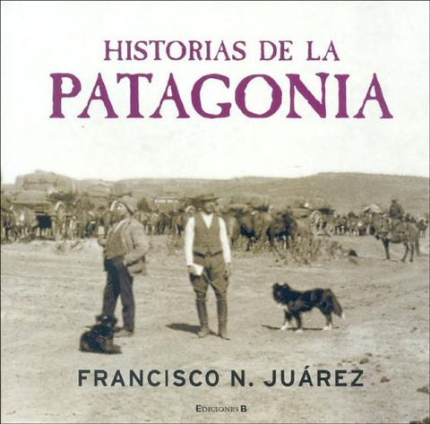 HISTORIAS DE LA PATAGONIA | Francisco N. Juárez
