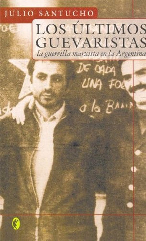 LOS ÚLTIMOS GUEVARISTAS | Julio Santucho