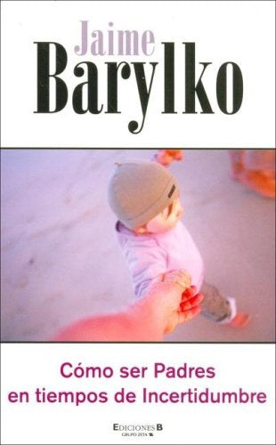 Cómo ser padres en tiempos de incertidumbre | Jaime Barylko