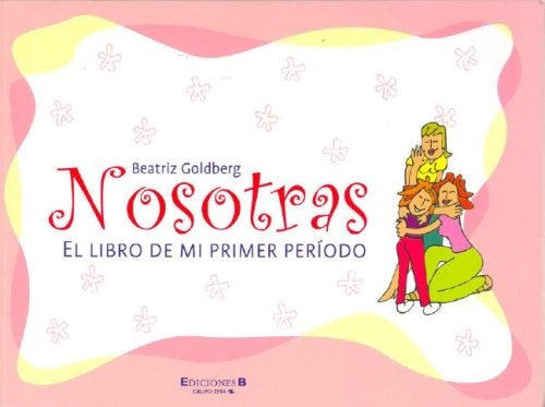 Nosotras... el libro de tu primer período | Beatriz Goldberg