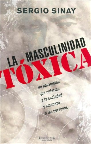 La masculinidad tóxica | Sergio Sinay