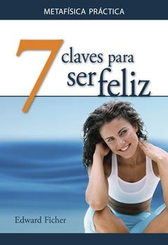 Siete claves para ser feliz | Edward Ficher