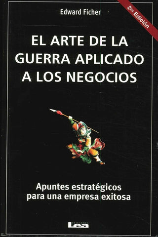 EL ARTE DE LA GUERRA APICADO A LOS NEGOCIOS.. | Edward Ficher