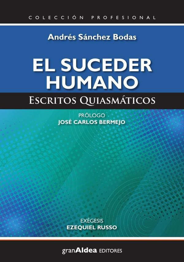 El suceder humano : Escritos Quiasmáticos | Andrés Ricardo Sánchez Bodas