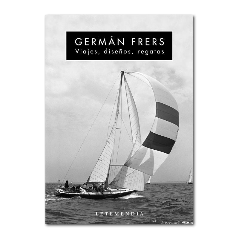 Viajes, diseños, regatas  | Germán Frers