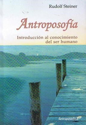 ANTROPOSOFIA INTRODUCCION AL CONOCIMIENTO DEL SER HUMANO.. | Rudolf Steiner