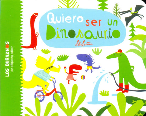 QUIERO SER UN DINOSAURIO..