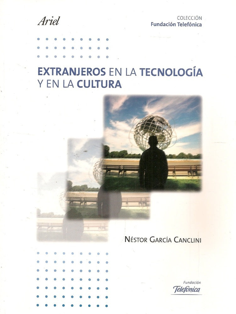 Extranjeros en la tecnología y en la cultura | Néstor García Canclini