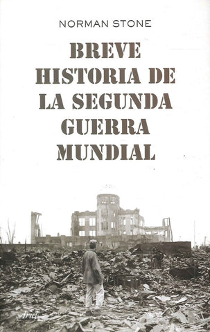 BREVE HISTORIA DE LA SEGUNDA GUERRA MUNDIAL | STONE NORMAN