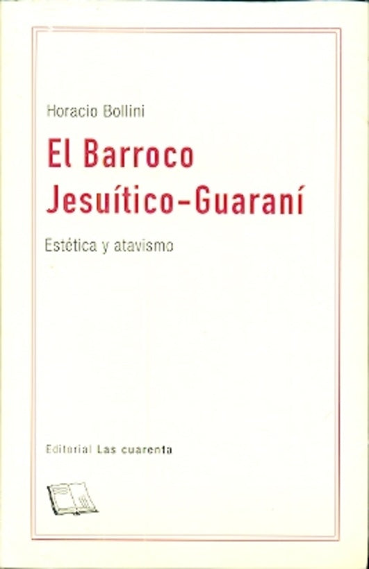 EL BARROCO JESUÍTICO-GUARANÍ | HORACIO BOLLINI